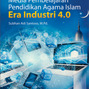 Buku Ajar Media Pembelajaran Pendidikan Agama Islam Era Industri 4.0