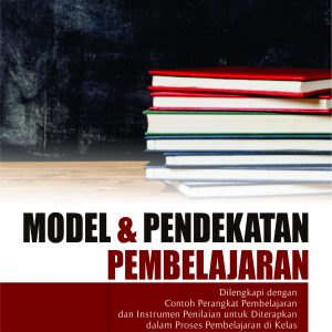 Buku Model dan Pendekatan Pembelajaran Dilengkapi dengan Contoh Perangkat Pembelajaran