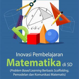Buku Inovasi Pembelajaran Matematika di SD (Problem Based Learning Berbasis Scaffolding, Pemodelan dan Komunikasi Matematis)