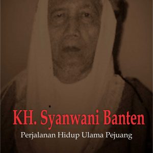 Buku KH. Syanwani Banten Perjalanan Hidup Ulama Pejuang