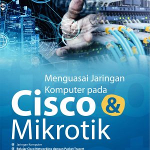 Buku Menguasai Jaringan Komputer pada Cisco & Mikrotik