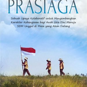 Buku Prasiaga, Sebuah Upaya Kolaboratif Untuk Mengembangkan Karakter Kebangsaan Bagi Anak Usia Dini