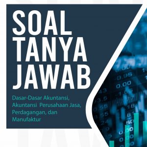 Buku Soal Tanya Jawab Dasar-Dasar Akuntansi, Akuntansi Perusahaan Jasa, Perdagangan, dan Manufaktur