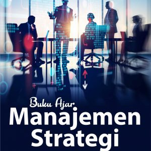 Buku Ajar Manajemen Strategi (Teori Dan Aplikasi)