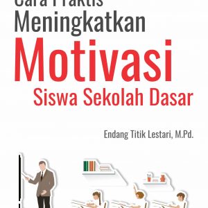 Buku Cara Praktis Meningkatkan Motivasi Siswa Sekolah Dasar