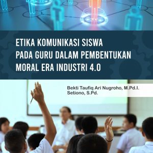 Buku Etika Komunikasi Siswa Pada Guru Dalam Pembentukan Moral Era Industri 4.0