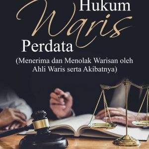 Buku Hukum Waris Perdata (Menerima dan Menolak Warisan Oleh Ahli Waris Serta Akibatnya)