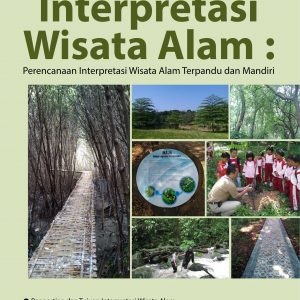 Buku Interpretasi Wisata Alam: Perencanaan Interpretasi Wisata Alam Terpandu Dan Mandiri