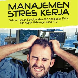 Buku Manajemen Stres Kerja (Sebuah Kajian Keselamatan dan Kesehatan Kerja dari Aspek Psikologis pada ATC)