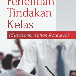 Buku PENELITIAN TINDAKAN KELAS (Classroom Action Research)
