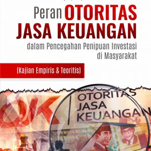 Buku Peran Otoritas Jasa Keuangan dalam Pencegahan Penipuan Investasi di Masyarakat (Kajian Empiris & Teoritis)
