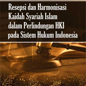 Buku Resepsi dan Harmonisasi Kaidah Syariah Islam dalam Perlindungan HKI Pada Sistem Hukum Indonesia
