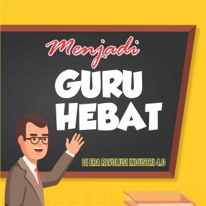 Buku Menjadi Guru Hebat di Era Revolusi Industri 4.0