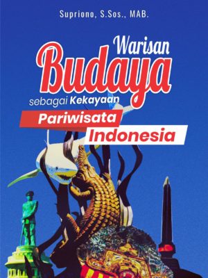 WARISAN BUDAYA SEBAGAI KEKAYAAN PARIWISATA INDONESIA