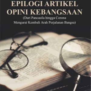 Buku EPILOGI ARTIKEL OPINI KEBANGSAAN (Dari Pancasila hingga Corona Mengurai Kembali Arah Perjalanan Bangsa)
