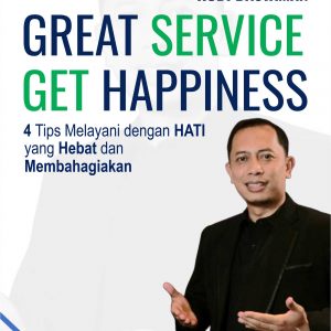 Buku “GREAT SERVICE, GET HAPPINESS” 4 Tips Melayani dengan HATI yang Hebat dan Membahagiakan