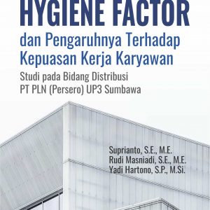 MONOGRAF Hygiene Factor dan Pengaruhnya terhadap Kepuasan Kerja Karyawan Studi pada Bidang Distribusi PT PLN (Persero) UP3 Sumbawa