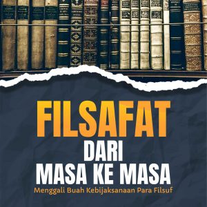 Buku Filsafat dari Masa ke Masa Menggali Buah Kebijaksanaan Para Filsuf