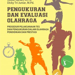 Buku Pengukuran dan Evaluasi Olahraga (Prosedur Pelaksanaan Tes dan Pengukuran dalam Olahraga Pendidikan dan Prestasi)