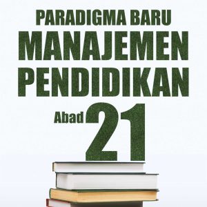 Buku Paradigma Baru Manajemen Pendidikan Abad 21