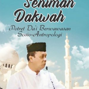 Buku Seniman Dakwah Potret Da’i Berwawasan Sosio-Antropologi