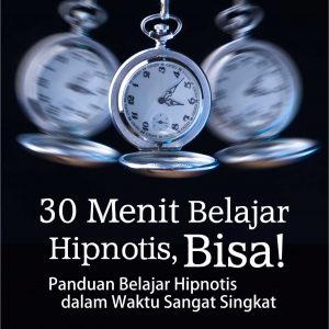 Buku 30 Menit Belajar Hipnotis, Bisa! Panduan Belajar Hipnotis dalam Waktu Sangat Singkat