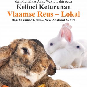 Buku Perbandingan Masa Kebuntingan dan Mortalitas Anak Waktu Lahir pada Kelinci Keturunan Vlaamse Reus – Lokal  dan Vlaamse Reus – New Zealand White