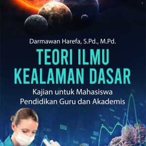 Buku Teori Ilmu Kealaman Dasar Kajian untuk Mahasiswa Pendidikan Guru dan Akademis