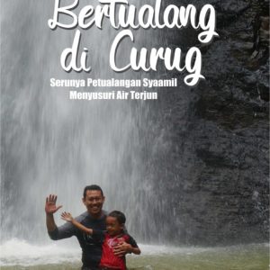 Buku Bertualang di Curug Serunya Petualangan Syaamil Menyusuri Air Terjun