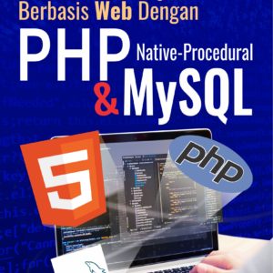 Buku Dasar Pemrograman Berbasis Web dengan PHP Native-Procedural dan MySQL