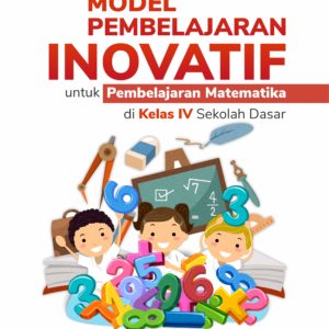 Buku Model Pembelajaran Inovatif untuk Pembelajaran Matematika di Kelas IV Sekolah Dasar