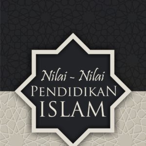 Buku Nilai-Nilai Pendidikan Islam (Integrasi Konsep Aqidah, Akhlak, Ibadah dan Sosial dalam Alquran)
