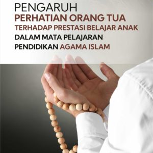 Buku Pengaruh Perhatian Orang Tua Terhadap Prestasi Belajar Anak Dalam Mata Pelajaran Pendidikan Agama Islam