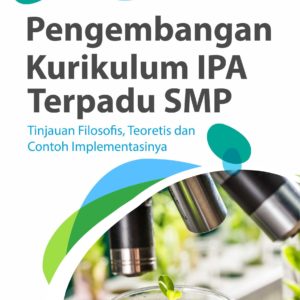 Buku Pengembangan Kurikulum IPA Terpadu SMP Tinjauan Filosofis, Teoretis dan Contoh Implementasinya