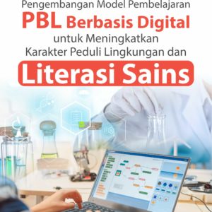 Buku Pengembangan Model Pembelajaran PBL Berbasis Digital untuk Meningkatkan Karakter Peduli Lingkungan dan Literasi Sains