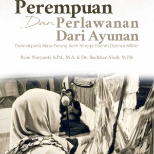 Buku Perempuan dan Perlawanan dari Ayunan Dodaidi pada Masa Perang Aceh hingga Daerah Operasi Militer