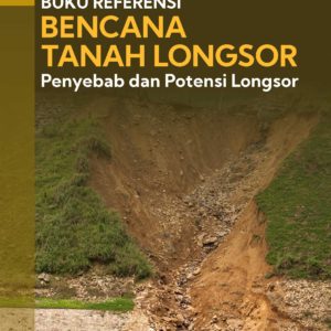 Buku Referensi Bencana Tanah Longsor Penyebab dan Potensi Longsor