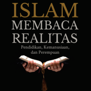 Buku Islam Membaca Realitas Pendidikan, Kemanusiaan, dan Perempuan