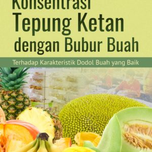 Buku Konsentrasi Tepung Ketan dengan Bubur Buah terhadap Karakteristik Dodol Buah yang Baik
