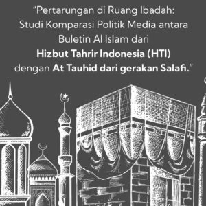 Buku Pertarungan di Ruang Ibadah: Studi Komparasi Politik Media antara Buletin Al Islam dari Hizbut Tahrir Indonesia (HTI) dengan At Tauhid dari Gerakan Salafi