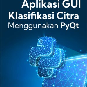 Buku Aplikasi Gui Klasifikasi Citra Menggunakan PYQT