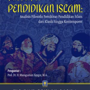 Buku Filsafat Pendidikan Islam: Analisis Filosofis Pemikiran Pendidikan Islam dari Klasik hingga Kontemporer