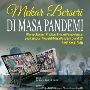 Buku Mekar Berseri di Masa Pandemi (Kumpulan Best Practices Inovasi Pembelajaran Pada Sekolah Model di Masa Pandemi Covid 19) SMP, SMA, SMK