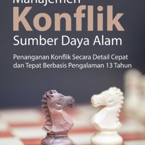 Buku Manajemen Konflik Sumber Daya Alam Penanganan Konflik Secara Detail Cepat dan Tepat Berbasis Pengalaman 13 Tahun.