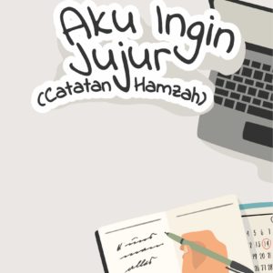 Cerpen Aku Ingin Jujur (Catatan Hamzah)