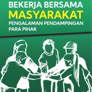 Buku Bekerja Bersama Masyarakat Pengalaman Pendampingan Para Pihak