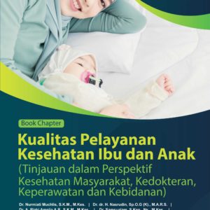 Book Chapter Kualitas Pelayanan Kesehatan Ibu dan Anak (Tinjauan dalam Perspektif Kesehatan Masyarakat,  Kedokteran, Keperawatan dan Kebidanan)