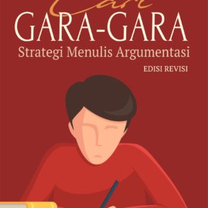 Buku Cari Gara-Gara Strategi Menulis Argumentasi Edisi Revisi