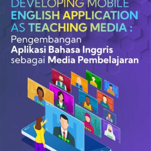 Buku Developing Mobile English Application as Teaching Media: Pengembangan Aplikasi Bahasa Inggris Sebagai Media Pembelajaran