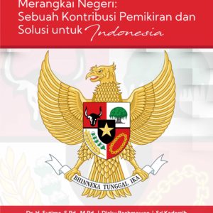Bunga Rampai Merangkai Negeri: Sebuah Kontribusi Pemikiran dan Solusi untuk Indonesia
